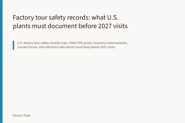 Factory tour safety records: what U.S. plants must document before 2027 visits. Factory tour safety records: what U.S. plants must document before 2027 visits