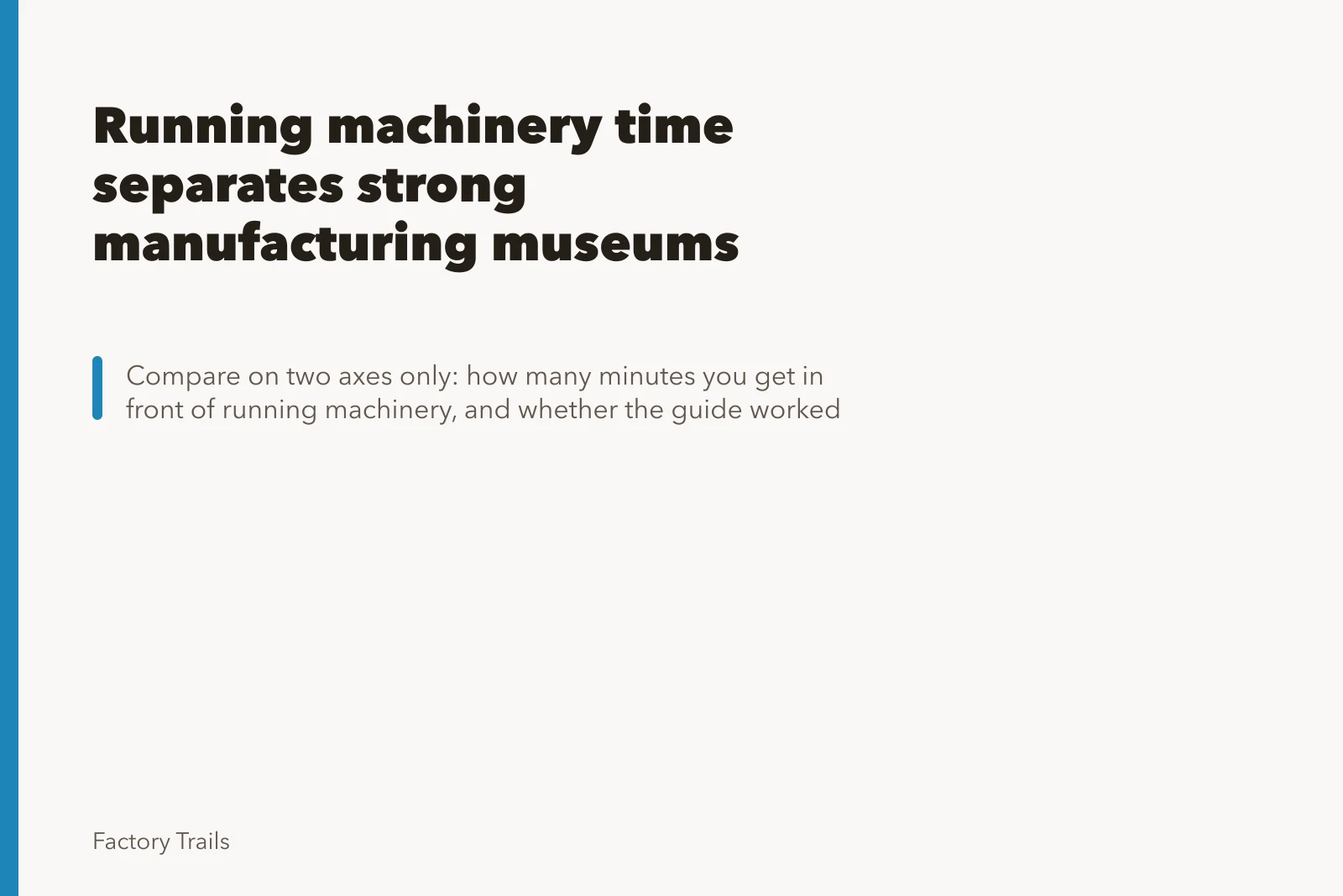 Running machinery time separates strong manufacturing museums tours from weak ones. Running machinery time separates strong manufacturing museums tours from weak ones