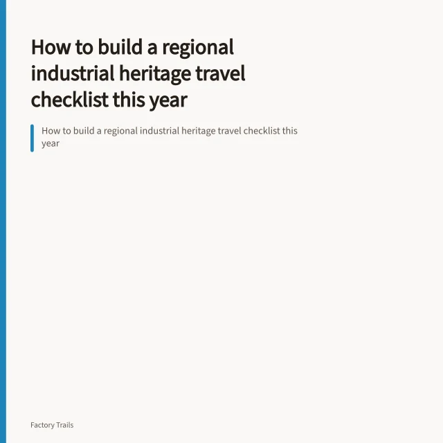 How to build a regional industrial heritage travel checklist this year. How to build a regional industrial heritage travel checklist this year
