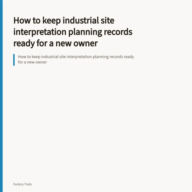 How to keep industrial site interpretation planning records ready for a new owner. How to keep industrial site interpretation planning records ready for a new owner