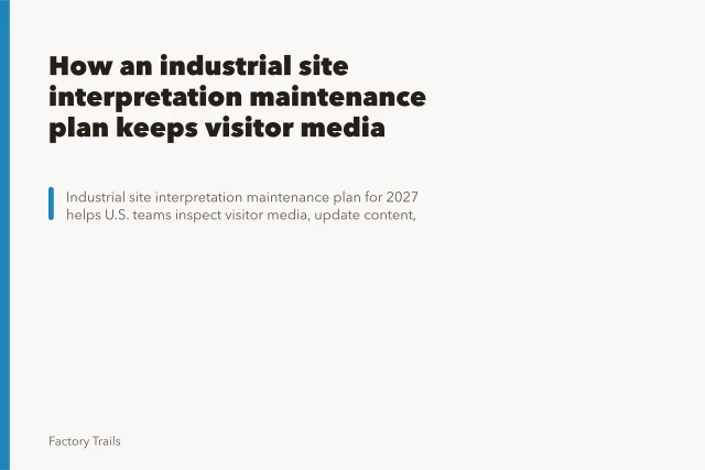 How an industrial site interpretation maintenance plan keeps visitor media accurate. How an industrial site interpretation maintenance plan keeps visitor media accurate