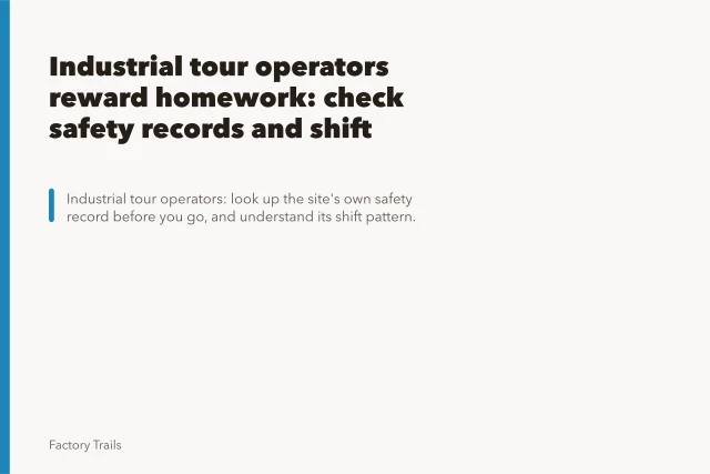 Industrial tour operators reward homework: check safety records and shift patterns first. Industrial tour operators reward homework: check safety records and shift patterns first
