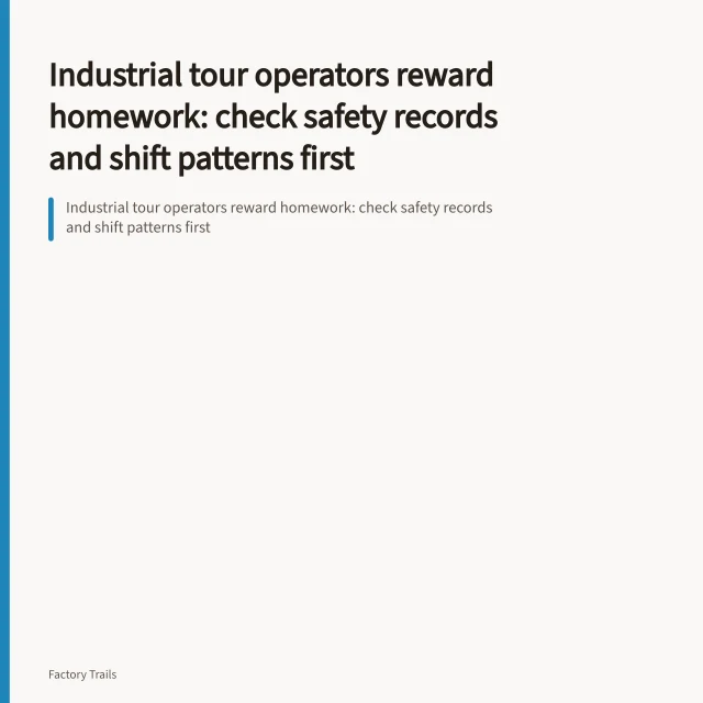 Industrial tour operators reward homework: check safety records and shift patterns first. Industrial tour operators reward homework: check safety records and shift patterns first