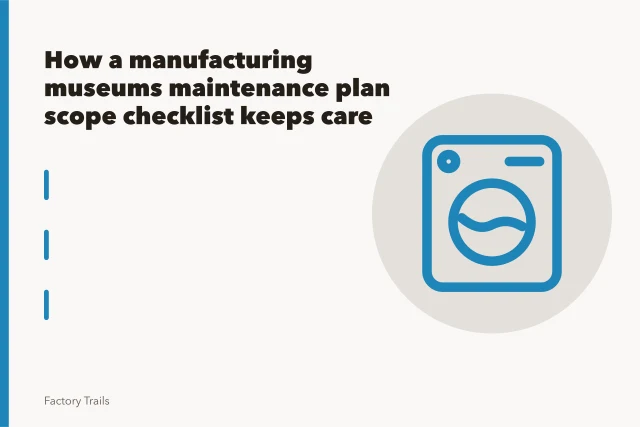 Checklist inspection beside a vintage factory machine in an industrial museum. How a manufacturing museums maintenance plan scope checklist keeps care on track