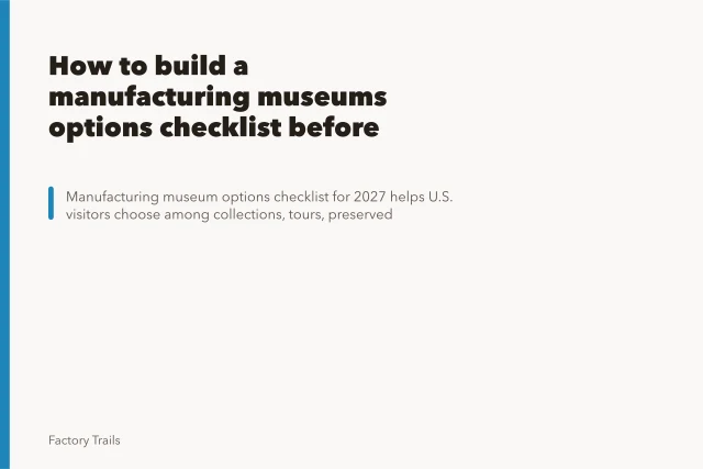 How to build a manufacturing museums options checklist before you visit. How to build a manufacturing museums options checklist before you visit