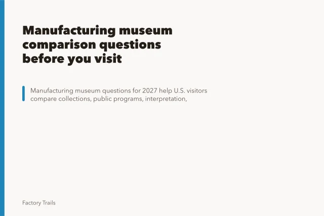 Manufacturing museum comparison questions before you visit. Manufacturing museum comparison questions before you visit