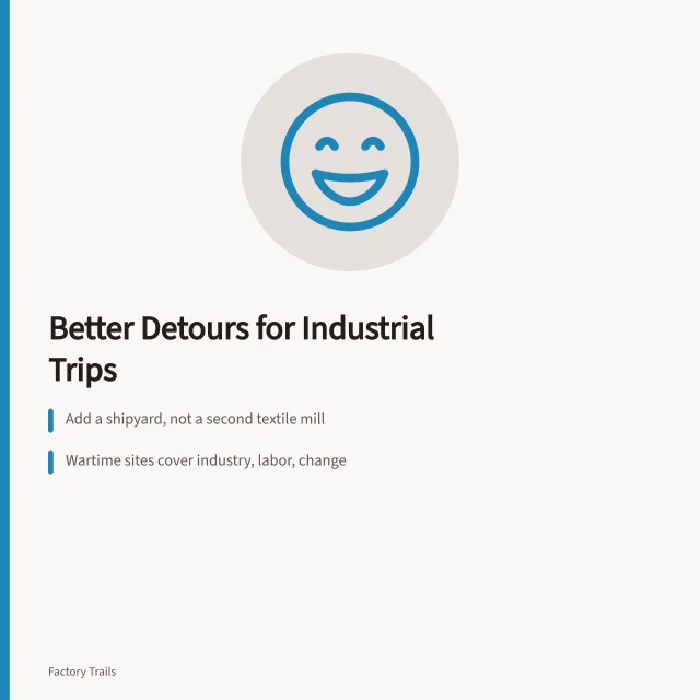 Industrial trip detours: add contrast, workforce, raw material, era, corridor. Manufacturing museums detours work best with one addition: a different era or workforce
