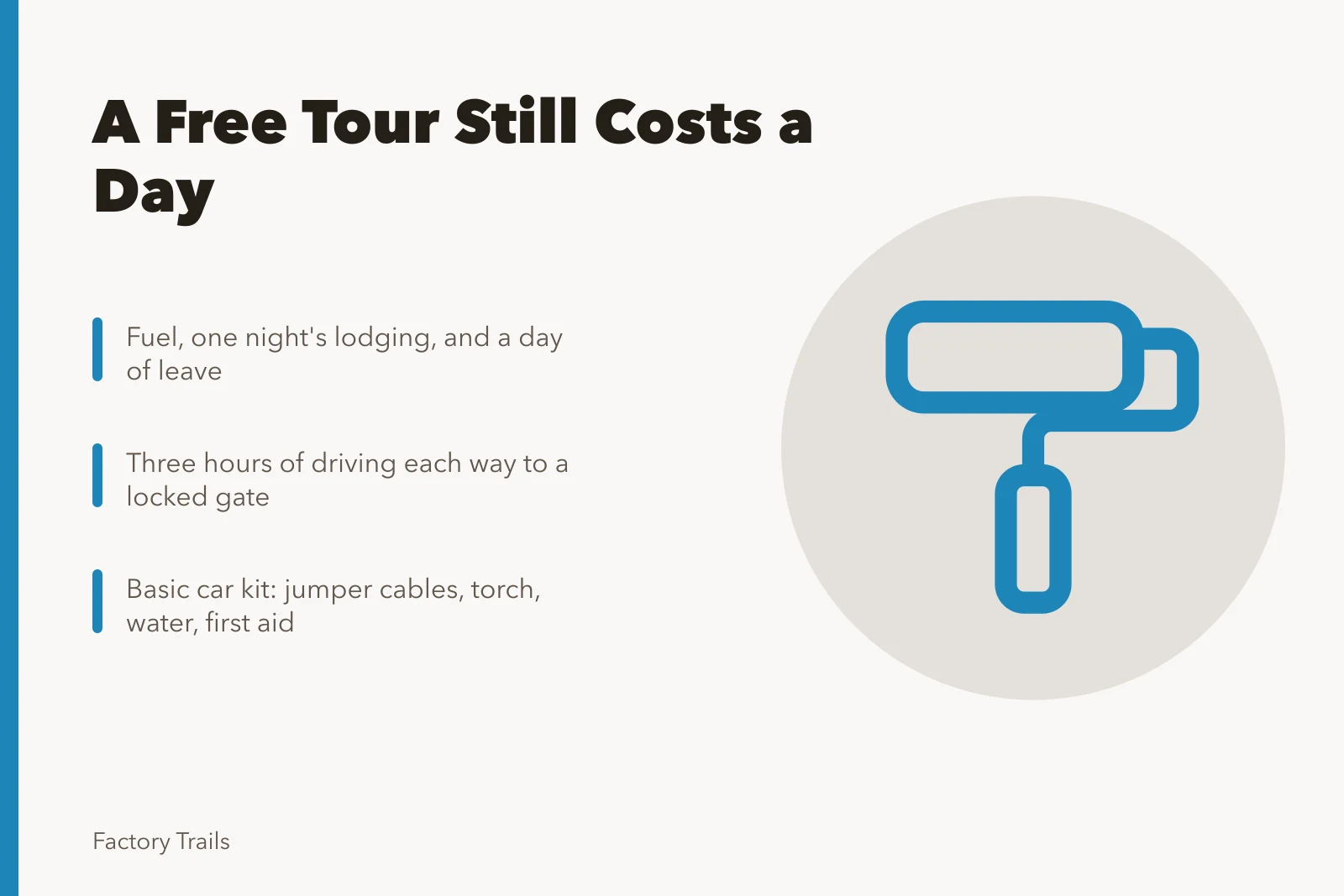Cost of a wasted free factory tour: fuel, lodging, leave, driving. Fuel, a lost night and a wasted day off are what a free tour still costs