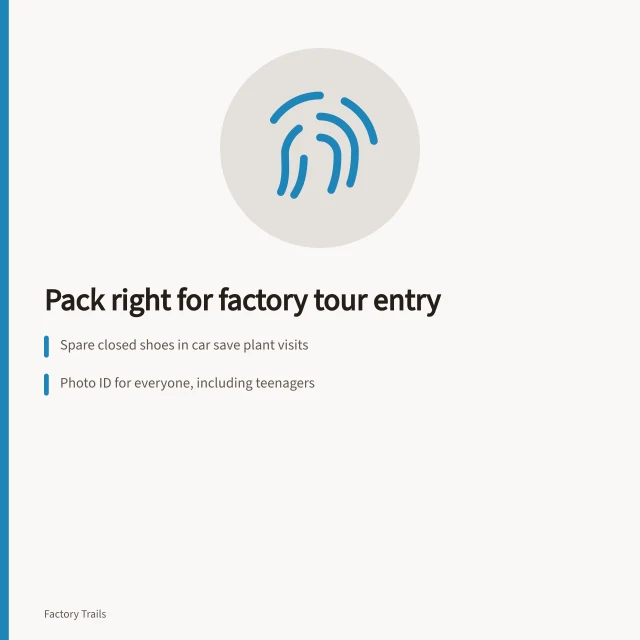 Factory tour packing checklist: spare shoes, photo ID, no drones. Two packed items prevent most gate refusals on a factory tour outing